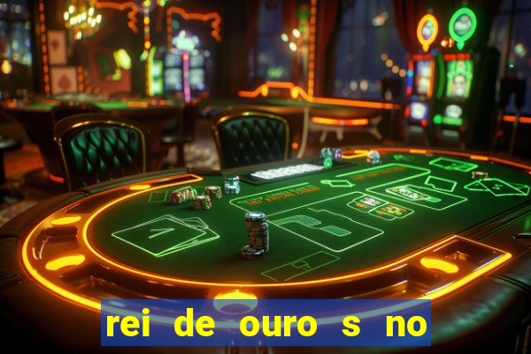 rei de ouro s no rei de ouros no amor